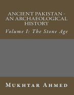 Ancient Pakistan - An Archaeological History: Volume I: The Stone Age