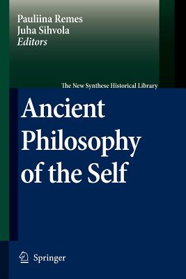 Ancient Philosophy of the Self - Remes, Pauliina (Editor), and Sihvola, Juha (Editor)