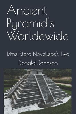 Ancient Pyramid's Worldewide: Dime Store Novellette's Two - Johnson, Donald R