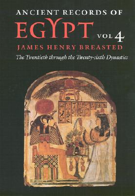 Ancient Records of Egypt: Vol. 4: The Twentieth Through the Twenty-Sixth Dynasties Volume 4 - Breasted, James Henry (Editor)