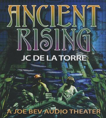 Ancient Rising: A Joe Bev Audio Theater - de La Torre, J C, and Bevilacqua, Joe (Read by)