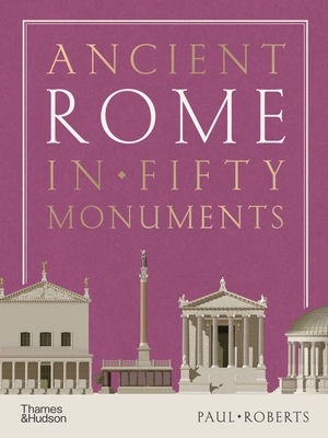 Ancient Rome in Fifty Monuments - Roberts, Paul