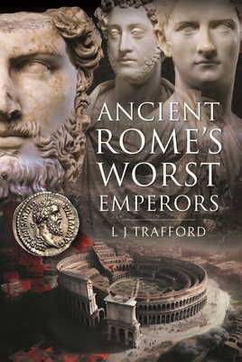Ancient Rome's Worst Emperors - Trafford, L J