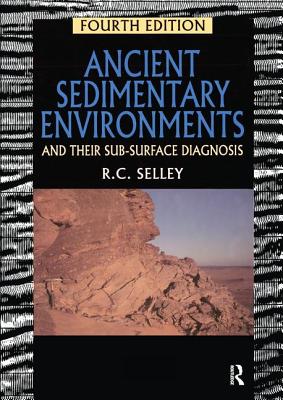 Ancient Sedimentary Environments: And Their Sub-Surface Diagnosis - Selley, Richard C