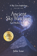 Ancient Sky Watchers & Mythic Themes: A Sky Lore Anthology Volume One