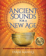 Ancient Sounds for a New Age: An Introduction to Himalayan Sacred Sound Instruments