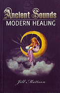 Ancient Sounds Modern Healing: Intelligence, Health, and Energy Through the Magic of Music