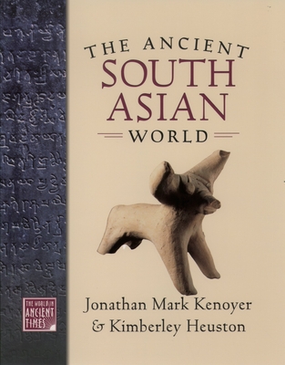 Ancient South Asian World - Kenoyer, Jonathan Mark, and Heuston, Kimberly Burton