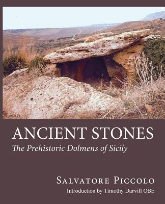Ancient Stones: The Prehistoric Dolmens of Sicily - Piccolo, Salvatore, and Darvill, Timothy, and Woodhouse, Jean (Translated by)
