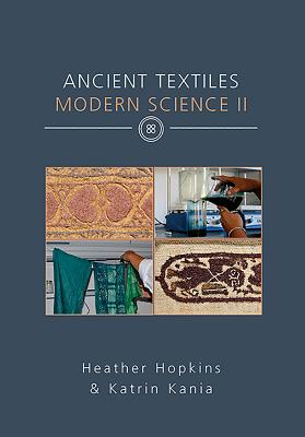Ancient Textiles Modern Science II - Hopkins, Heather (Editor), and Kania, Katrin (Editor)