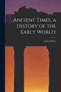 Ancient Times, a History of the Early World;