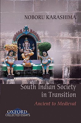 Ancient to Medieval South Indian Society in Transition - Karashima, Noboru, Professor