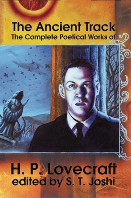 Ancient Track: The Complete Poetical Works - Lovecraft, H P, and Joshi, S T (Editor)