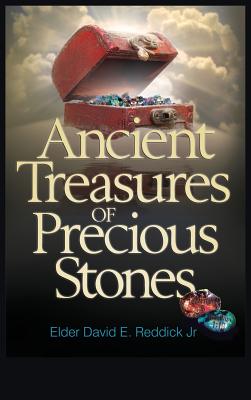 Ancient Treasures of Precious Stones: Sermons I Never Preached - Reddick Jr, Elder David E