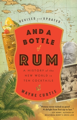 And a Bottle of Rum, Revised and Updated: A History of the New World in Ten Cocktails - Curtis, Wayne