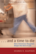 And a Time to Die: How American Hospitals Shape the End of Life