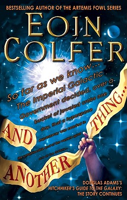 And Another Thing...: Douglas Adams's Hitchhiker's Guide to the Galaxy Part Six of Three - Colfer, Eoin