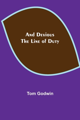 And Devious the Line of Duty - Godwin, Tom