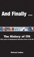 And Finally . . .: The Itn Story - Lindley, Richard, and Methuen Publishing (Creator)