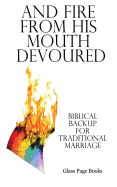 And Fire from His Mouth Devoured: Biblical Backup for Traditional Marriage