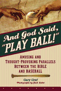 And God Said, Play Ball!: Amusing and Thought-Provoking Parallels Between the Bible and Baseball - Graf, Gary, and Zehrt, Jack (Photographer)