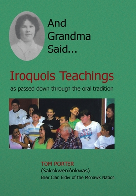 And Grandma Said... Iroquois Teachings: As Passed Down Through the Oral Tradition - Porter, Tom