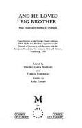 And He Loved Big Brother: Man, State, and Society in Question: Contributions to the George Orwell Colloquy, 1984: Myths and Realities, Organised by the Council of Europe in Collaboration with the European Foundation for Sciences, Arts, and Culture... - Shoham, S Giora