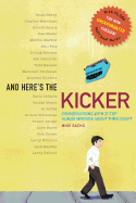 And Here's the Kicker: Conversations with 21 Top Humor Writers--The New Unexpurgated Version!