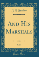 And His Marshals, Vol. 1 (Classic Reprint)