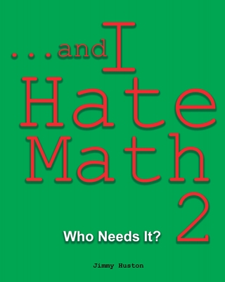 ...and I Hate Math 2: Who Needs It? - Huston, Jimmy