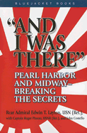 "And I Was There": Pearl Harbor and Midway--Breaking the Secrets