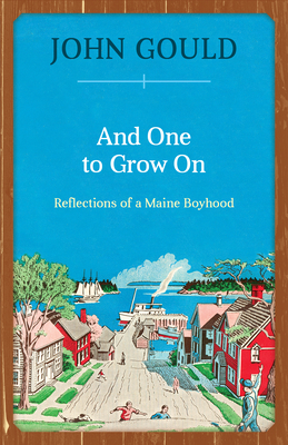 And One to Grow On: Reflections of a Maine Boyhood - Gould, John