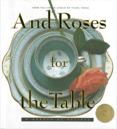 And Roses for the Table: A Garden of Recipes - The Junior League of Tyler Inc