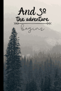 And So the Adventure Begins: Adventurers Quote Notebook The Perfect Way To Log Your Your Adventures And Journeys