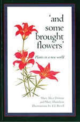 And Some Brought Flowers: Plants in a New World - Downie, Mary Alice, and Hamilton, Mary, Professor