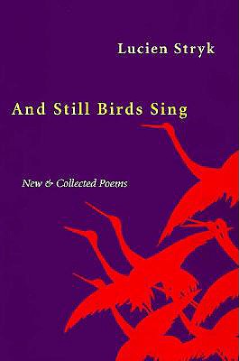 And Still Birds Sing: New and Collected Poems - Stryk, Lucien