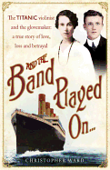And the Band Played On: The enthralling account of what happened after the Titanic sank: The enthralling account of what happened after the Titanic sank
