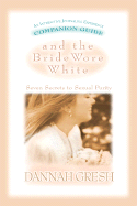 And the Bride Wore White Companion Guide: Seven Secrets to Sexual Purity