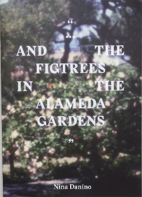 "...and the figtrees in the Alameda gardens" - Danino, Nina