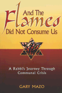 And the Flames Did Not Consume Us: A Rabbi's Journey Through Communal Crisis