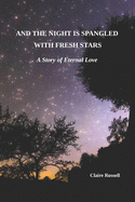 And the Night is Spangled with Fresh Stars: A Story of Eternal Love