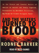 And the Waters Turned to Blood: The Ultimate Biological Threat - Barker, Rodney S, and Gaines, Boyd (Read by)