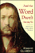 And the World Dwelt Among Us: Meeting the Living God in Scripture - Guardini, Romano