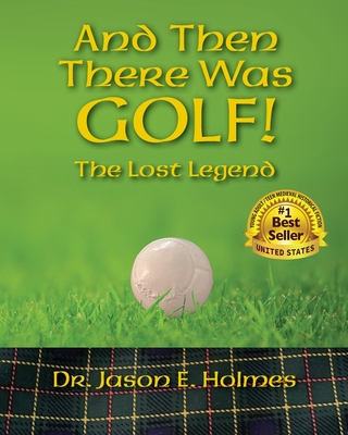 And Then There Was GOLF! - Holmes, Jason E