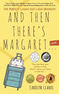 And Then There's Margaret: A Laugh Out Loud Family Dramedy (Novel)