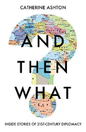 And Then What?: Stories from Twenty-First-Century Diplomacy