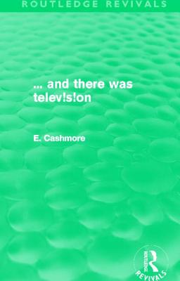 And There Was Television - Cashmore, Professor Ellis, and Cashmore, Ellis