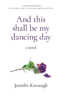 And this shall be my dancing day: a novel