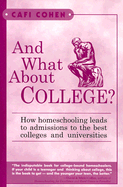 And What about College?: How Homeschooling Leads to Admission to the Best Colleges and Universities - Cohen, Cafi, and Hegener, Helen (Editor), and Farenga, Patrick (Editor)