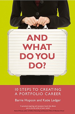 And What Do You Do?: 10 Steps to Creating a Portfolio Career - Hopson, Barrie, and Ledger, Katie